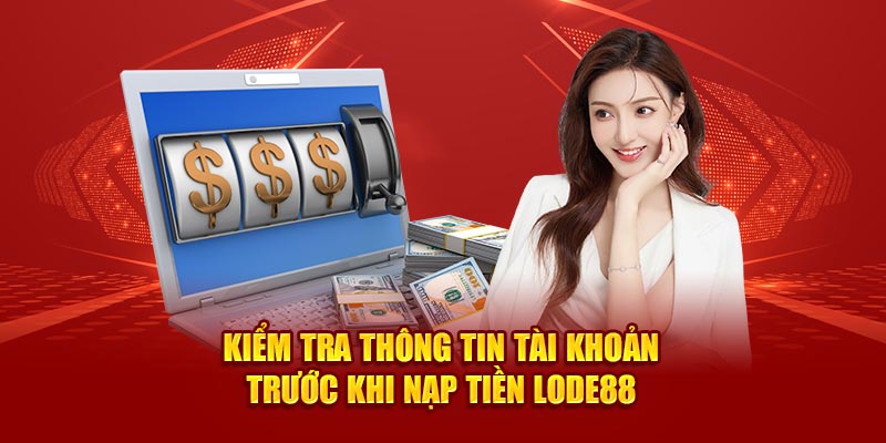 Kiểm tra thông tin tài khoản trước khi nạp tiền Lode88