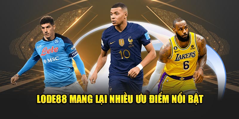 Lode88 mang lại nhiều ưu điểm nổi bật 