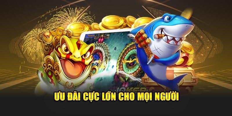 Ưu đãi cực lớn cho mọi người